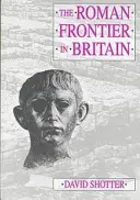 Rímska hranica v Británii - Hadriánov múr, Antoninov múr a rímska politika v Škótsku - Roman Frontier in Britain - Hadrian's Wall, the Antonine Wall and Roman Policy in Scotland