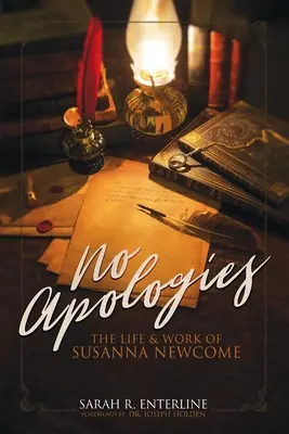 Žiadne ospravedlnenia: Život a dielo Susanny Newcomeovej - No Apologies: The Life & Work of Susanna Newcome