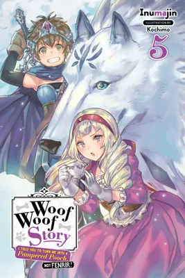 Woof Woof Story: (Light Novel): I Told You to Turn Me into a Pampered Pooch, Not Fenrir!, Vol. 5 (Light Novel) - Woof Woof Story: I Told You to Turn Me Into a Pampered Pooch, Not Fenrir!, Vol. 5 (Light Novel)