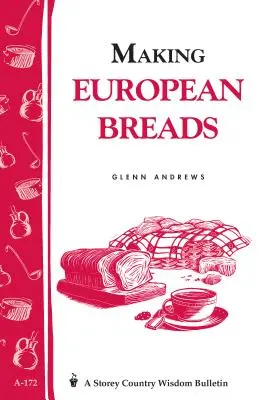 Výroba európskeho chleba: Storey's Country Wisdom Bulletin A-172 - Making European Breads: Storey's Country Wisdom Bulletin A-172