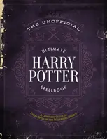 Neoficiálna konečná kniha kúziel Harryho Pottera: Kompletná príručka ku každému kúzlu v čarodejníckom svete - The Unofficial Ultimate Harry Potter Spellbook: A Complete Reference Guide to Every Spell in the Wizarding World