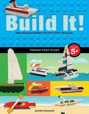 Postav to! Veci, ktoré sa vznášajú: Vyrobte si supercool modely z obľúbených Lego(r) dielikov. - Build It! Things That Float: Make Supercool Models with Your Favorite Lego(r) Parts