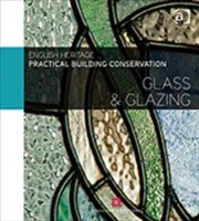 Praktická ochrana budov: Sklo a zasklenie - Practical Building Conservation: Glass and Glazing