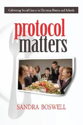 Na protokole záleží: Pestovanie spoločenských pôvabov v kresťanských domácnostiach a školách - Protocol Matters: Cultivating Social Graces in Christian Homes and Schools