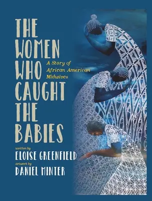 Ženy, ktoré chytili deti: Príbeh afroamerických pôrodných asistentiek - The Women Who Caught the Babies: A Story of African American Midwives