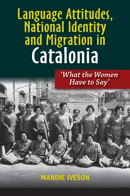 Jazykové postoje, národná identita a migrácia v Katalánsku: „Čo na to ženy - Language Attitudes, National Identity and Migration in Catalonia: 'What the Women Have to Say'