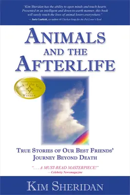 Zvieratá a posmrtný život: Pravdivé príbehy o ceste našich najlepších priateľov za hranice smrti - Animals and the Afterlife: True Stories of Our Best Friends' Journey Beyond Death