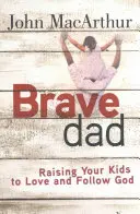 Odvážny otec: Vychovávajte svoje deti, aby milovali a nasledovali Boha - Brave Dad: Raising Your Kids to Love and Follow God