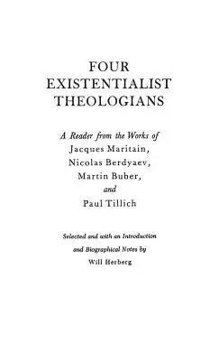 Štyria existencialistickí teológovia: Berďajev, Martin Buber a Paul Tillich - Four Existentialist Theologians: A Reader from the Work of Jacques Maritain, Nicolas Berdyaev, Martin Buber, and Paul Tillich