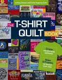 The T-Shirt Quilt Book (Kniha o tričkách): Vytvorte si jedinečné predmety na pamiatku - vytvorte 8 projektov alebo si navrhnite vlastné - The T-Shirt Quilt Book: Create One-Of-A-Kind Keepsakes - Make 8 Projects or Design Your Own