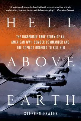 Peklo nad Zemou: Neuveriteľný skutočný príbeh veliteľa amerického bombardéra z druhej svetovej vojny a druhého pilota, ktorý ho mal zabiť - Hell Above Earth: The Incredible True Story of an American WWII Bomber Commander and the Copilot Ordered to Kill Him