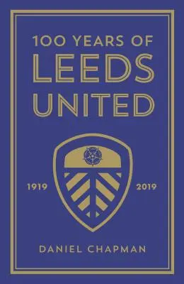 100 rokov Leeds United: 1919-2019 - 100 Years of Leeds United: 1919-2019