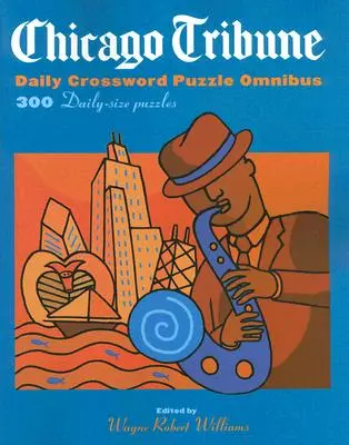 Chicago Tribune Daily Crossword Puzzle Omnibus: 300 hádaniek dennej veľkosti - Chicago Tribune Daily Crossword Puzzle Omnibus: 300 Daily-Size Puzzles
