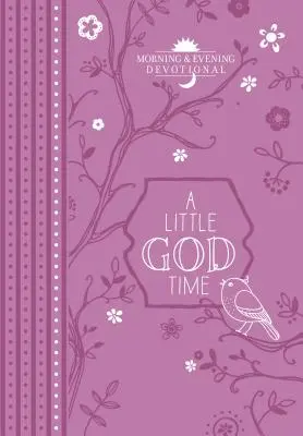 Malý čas pre Boha: Ranné a večerné pobožnosti - A Little God Time: Morning & Evening Devotional