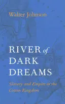 Rieka temných snov: Otroctvo a impérium v bavlníkovom kráľovstve - River of Dark Dreams: Slavery and Empire in the Cotton Kingdom