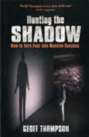 Lov na tieň - Ako premeniť strach na obrovský úspech - Hunting the Shadow - How to Turn Fear into Massive Success
