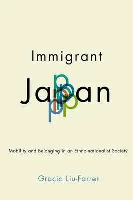 Imigrantské Japonsko: Mobilita a príslušnosť v etnonacionalistickej spoločnosti - Immigrant Japan: Mobility and Belonging in an Ethno-Nationalist Society