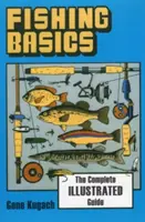 Základy rybárčenia: Kompletný ilustrovaný sprievodca - Fishing Basics the Complete Illustrated Guide