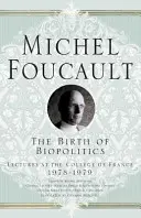 Zrod biopolitiky: Prednášky na Collge de France, 1978 - 1979 - The Birth of Biopolitics: Lectures at the Collge de France, 1978-1979
