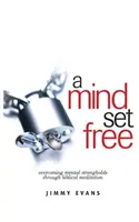 Oslobodená myseľ: Prekonávanie duševných bŕzd prostredníctvom biblickej meditácie - A Mind Set Free: Overcoming Mental Strongholds Through Biblical Meditation