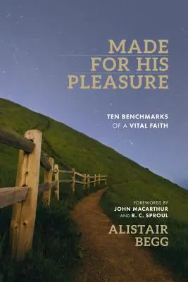 Stvorený pre Jeho potešenie: Desať kritérií vitálnej viery - Made for His Pleasure: Ten Benchmarks of a Vital Faith
