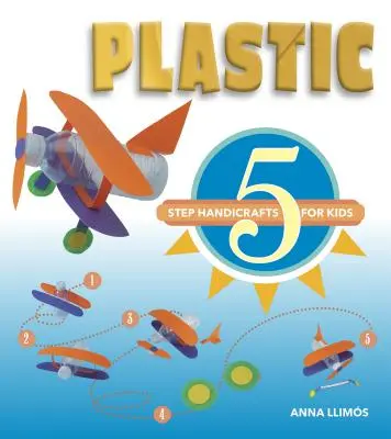 Plast: 5 krokov ručných prác pre deti - Plastic: 5-Step Handicrafts for Kids