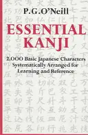 Essential Kanji: 2 000 základných japonských znakov systematicky usporiadaných na učenie a referenciu - Essential Kanji: 2,000 Basic Japanese Characters Systematically Arranged for Learning and Reference