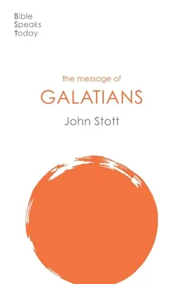 Posolstvo Galaťanom - Len jedna cesta (Stott John (Autor)) - Message of Galatians - Only One Way (Stott John (Author))