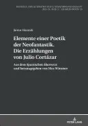Prvky poetiky neofantázie. Poviedky Julia Cortzara: zo španielčiny preložil a upravil Max Wimmer - Elemente Einer Poetik Der Neofantastik. Die Erzaehlungen Von Julio Cortzar: Aus Dem Spanischen Uebersetzt Und Herausgegeben Von Max Wimmer