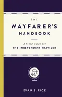 Príručka cestovateľa: Príručka pre nezávislého cestovateľa v teréne - The Wayfarer's Handbook: A Field Guide for the Independent Traveler
