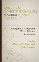 Americký konštitucionalizmus, manželstvo a rodina: USA proti Windsorovi v kontexte: Obergefell proti Hodgesovi a USA proti Windsorovi - American Constitutionalism, Marriage, and the Family: Obergefell v. Hodges and U.S. v. Windsor in Context