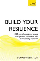 Budujte svoju odolnosť: Cbt, mindfulness a zvládanie stresu na prežitie a prosperitu v každej situácii - Build Your Resilience: Cbt, Mindfulness and Stress Management to Survive and Thrive in Any Situation