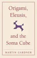Origami, Eleusis a kocka sómy - Origami, Eleusis, and the Soma Cube