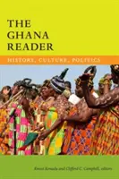 Ghana Reader: História, kultúra, politika - The Ghana Reader: History, Culture, Politics
