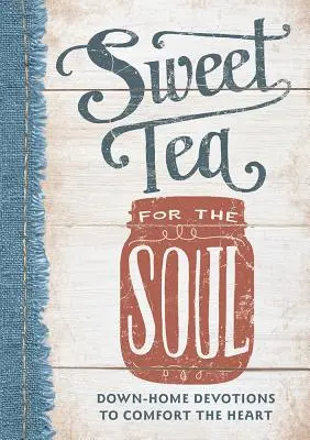 Sladký čaj pre dušu: Domáce pobožnosti na potešenie srdca - Sweet Tea for the Soul: Down-Home Devotions to Comfort the Heart