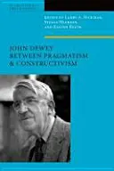 John Dewey Medzi pragmatizmom a konštruktivizmom - John Dewey Between Pragmatism and Constructivism