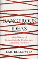 Nebezpečné myšlienky - stručné dejiny cenzúry na Západe od staroveku po falošné správy - Dangerous Ideas - A Brief History of Censorship in the West, from the Ancients to Fake News