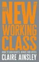 Nová robotnícka trieda: Ako získať srdcia, mysle a hlasy - The New Working Class: How to Win Hearts, Minds and Votes