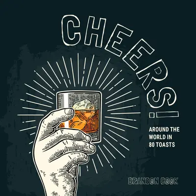 Na zdravie! V 80 prípitkoch okolo sveta - Cheers!: Around the World in 80 Toasts