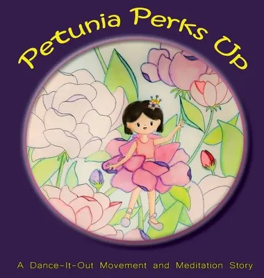 Petunia sa rozcvičuje: Tanečno-výtvarný pohybový a meditačný príbeh - Petunia Perks Up: A Dance-It-Out Movement and Meditation Story