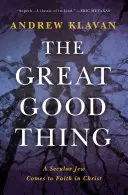Veľká dobrá vec: Svetský Žid prichádza k viere v Krista - The Great Good Thing: A Secular Jew Comes to Faith in Christ