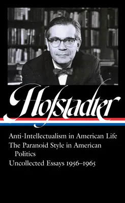 Richard Hofstadter: Vydanie: Antiintelektualizmus v americkom živote, Paranoidný štýl v americkej politike, Nespracované eseje 1956-1965 - Richard Hofstadter: Anti-Intellectualism in American Life, the Paranoid Style in American Politics, Uncollected Essays 1956-1965