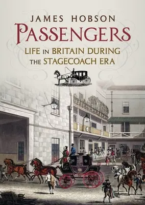 Cestujúci: Život v Británii počas éry dostavníkov - Passengers: Life in Britain During the Stagecoach Era