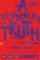 Pravda pocestného: Voľba slobody a odvahy v rozdelenom svete - A Sojourner's Truth: Choosing Freedom and Courage in a Divided World