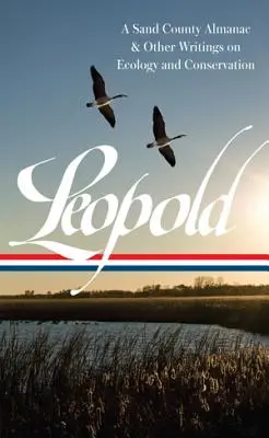 Aldo Leopold: Almanach z okresu Sand a iné spisy o ochrane prírody a ekológii (Loa #238) - Aldo Leopold: A Sand County Almanac & Other Writings on Conservation and Ecology (Loa #238)