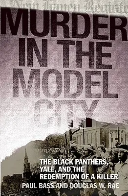 Vražda vo vzorovom meste: Čierni panteri, Yale a vykúpenie vraha - Murder in the Model City: The Black Panthers, Yale, and the Redemption of a Killer