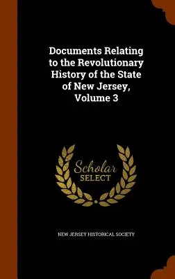 Dokumenty týkajúce sa revolučných dejín štátu New Jersey, zväzok 3 - Documents Relating to the Revolutionary History of the State of New Jersey, Volume 3