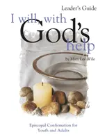 Budem, s Božou pomocou Príručka pre vedúceho: Episkopálna konfirmácia pre mladých a dospelých - I Will, with God's Help Leader's Guide: Episcopal Confirmation for Youth and Adults