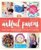 Umelecký rodič: Jednoduché spôsoby, ako naplniť život svojej rodiny umením a tvorivosťou - The Artful Parent: Simple Ways to Fill Your Family's Life with Art and Creativity