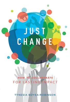 Len zmena: Ako spolupracovať na dosiahnutí trvalého vplyvu - Just Change: How to Collaborate for Lasting Impact